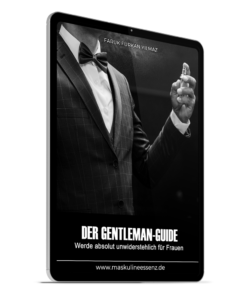 Der Gentleman-Guide: Werde absolut unwiderstehlich für Frauen