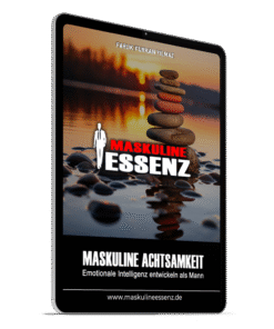 Maskuline Achtsamkeit: Emotionale Intelligenz entwickeln als Mann